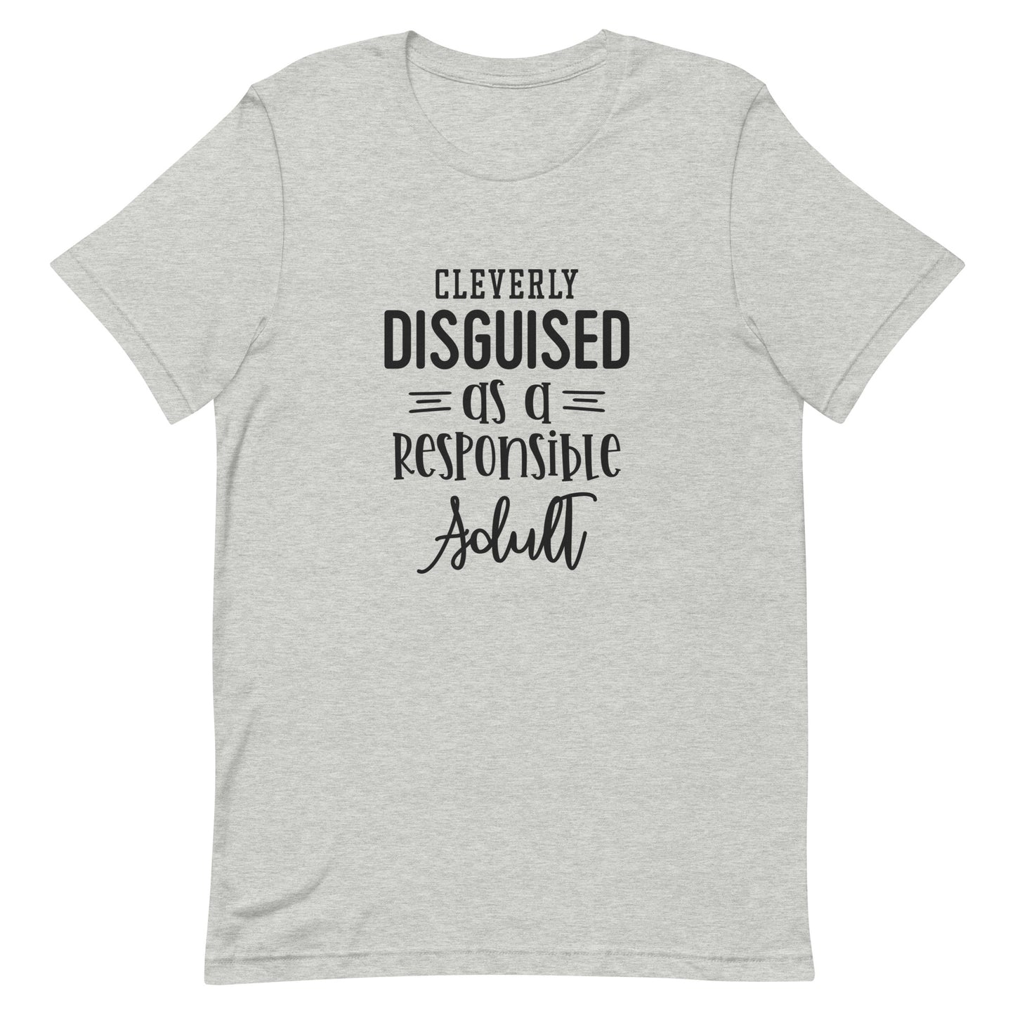 Cleverly Disguised as a Responsible Adult Unisex T-shirt