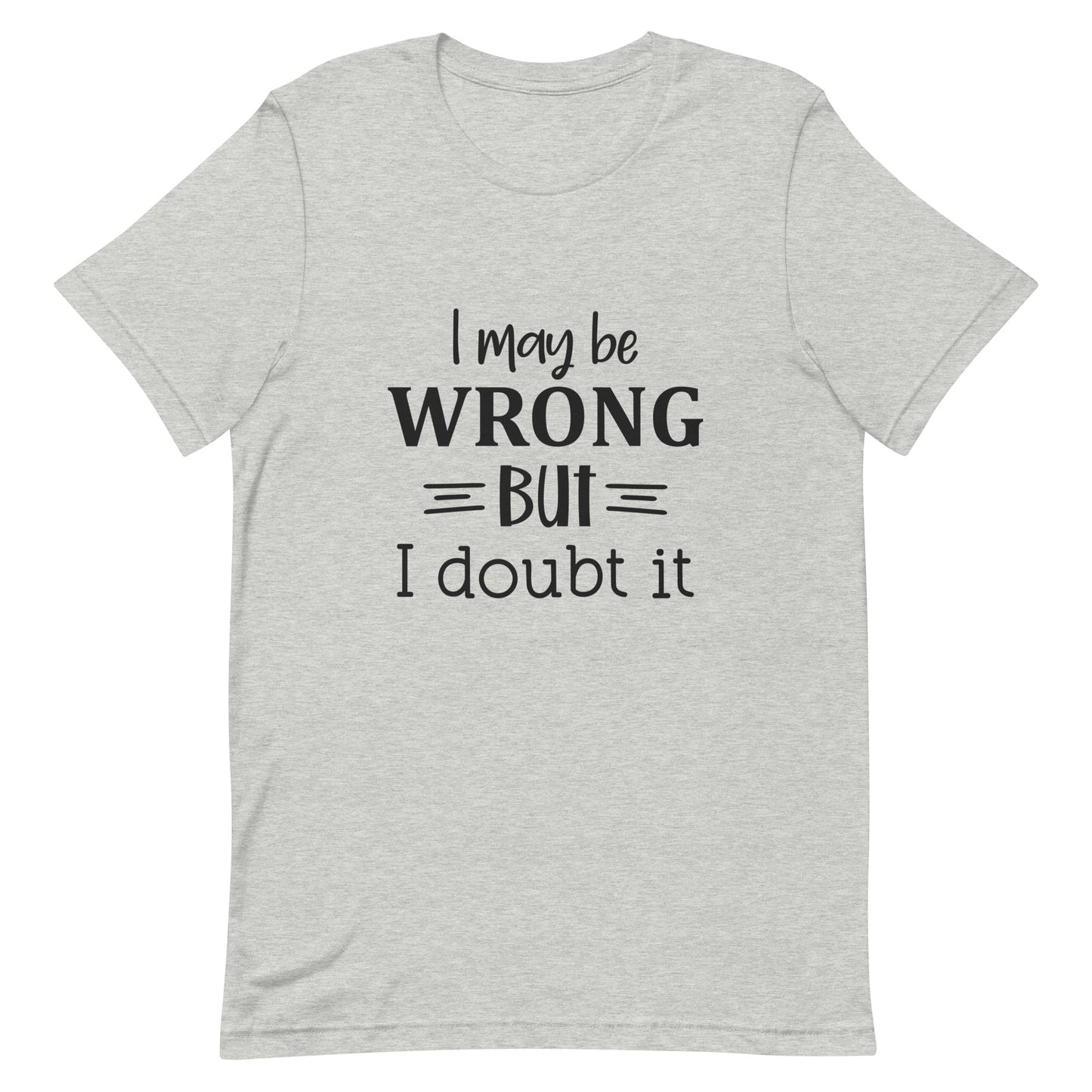 I May be Wrong But I Doubt It Unisex t-shirt