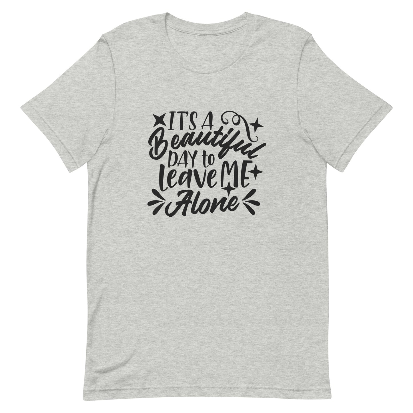 It's a Beautiful Day to Leave Me Alone Unisex t-shirt