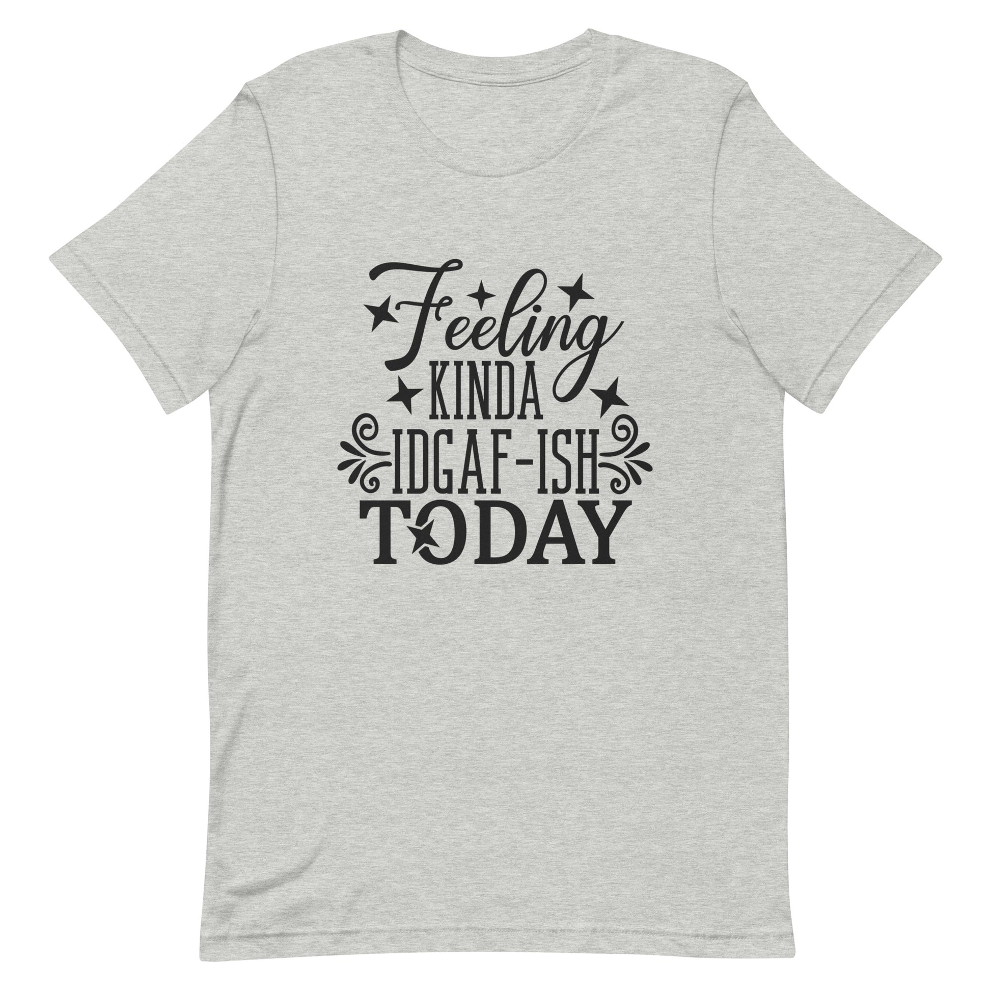 Feeling Kinda IDGAF-ish Today Unisex T-shirt