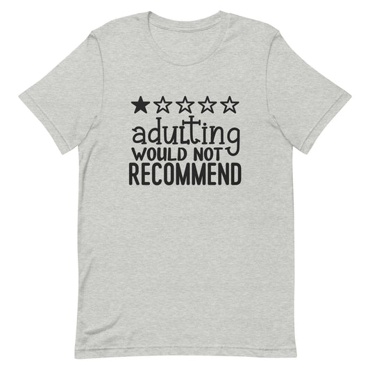 Adulting Would Not Recommend Tshirt