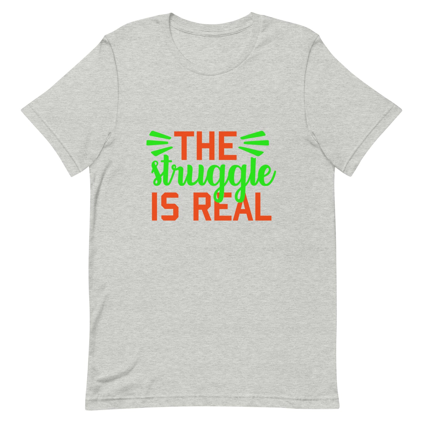The Struggle is Real Unisex t-shirt
