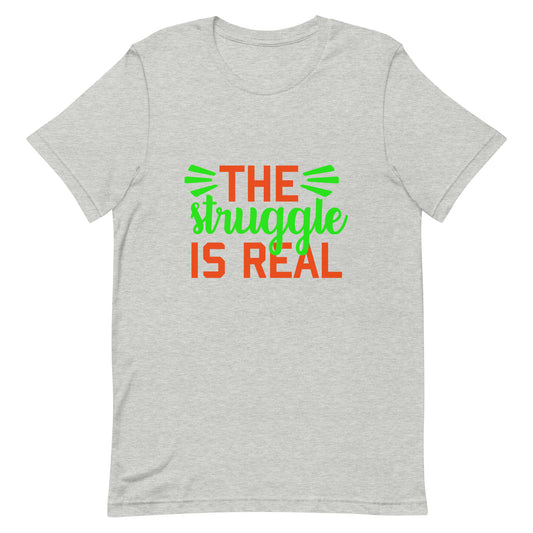 The Struggle is Real Unisex t-shirt