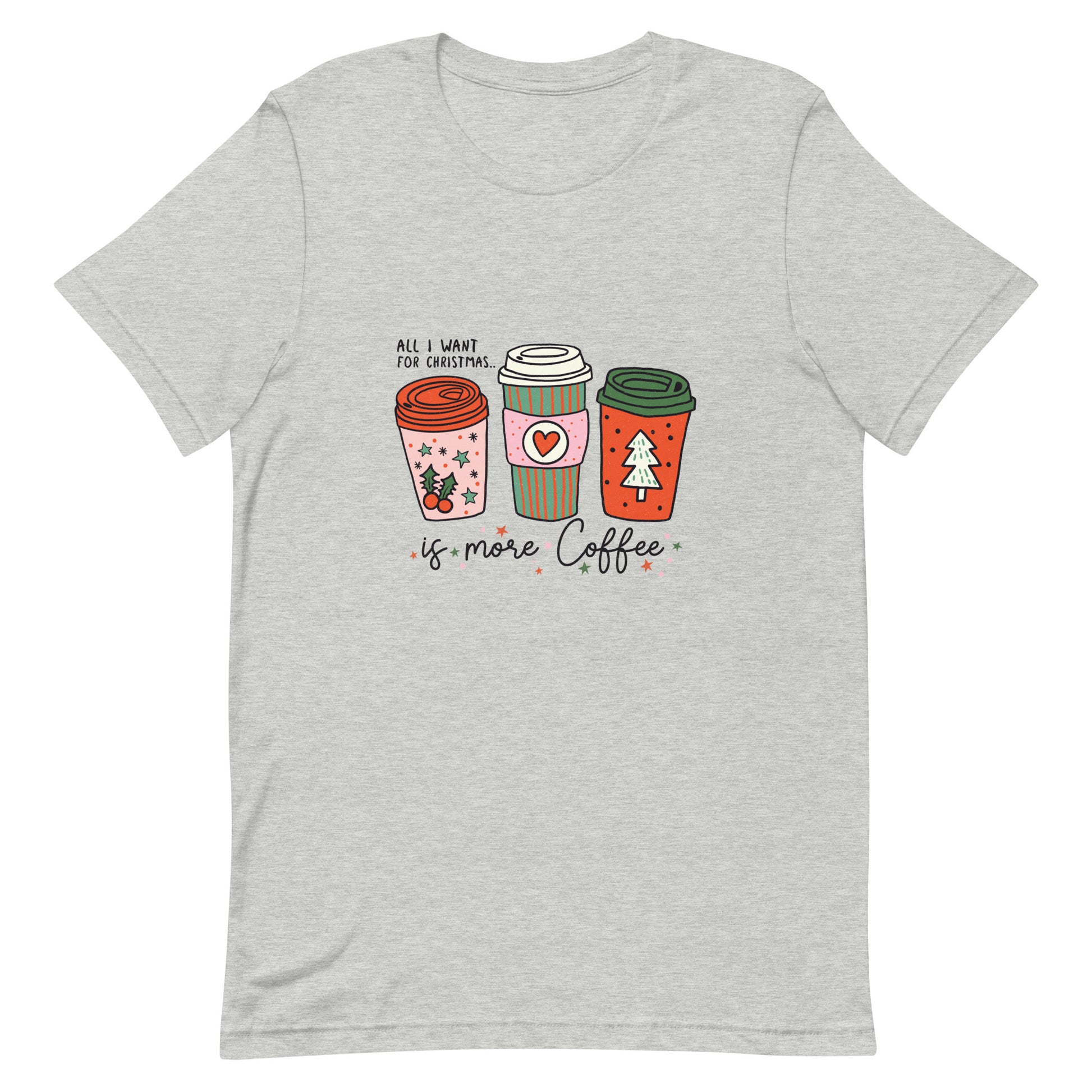 All I Want For Christmas is More Coffee Unisex Tshirt