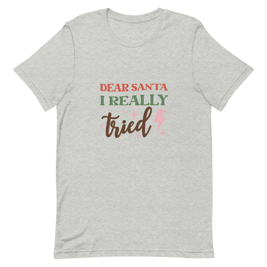 Dear Santa I Really Tried Unisex T-shirt