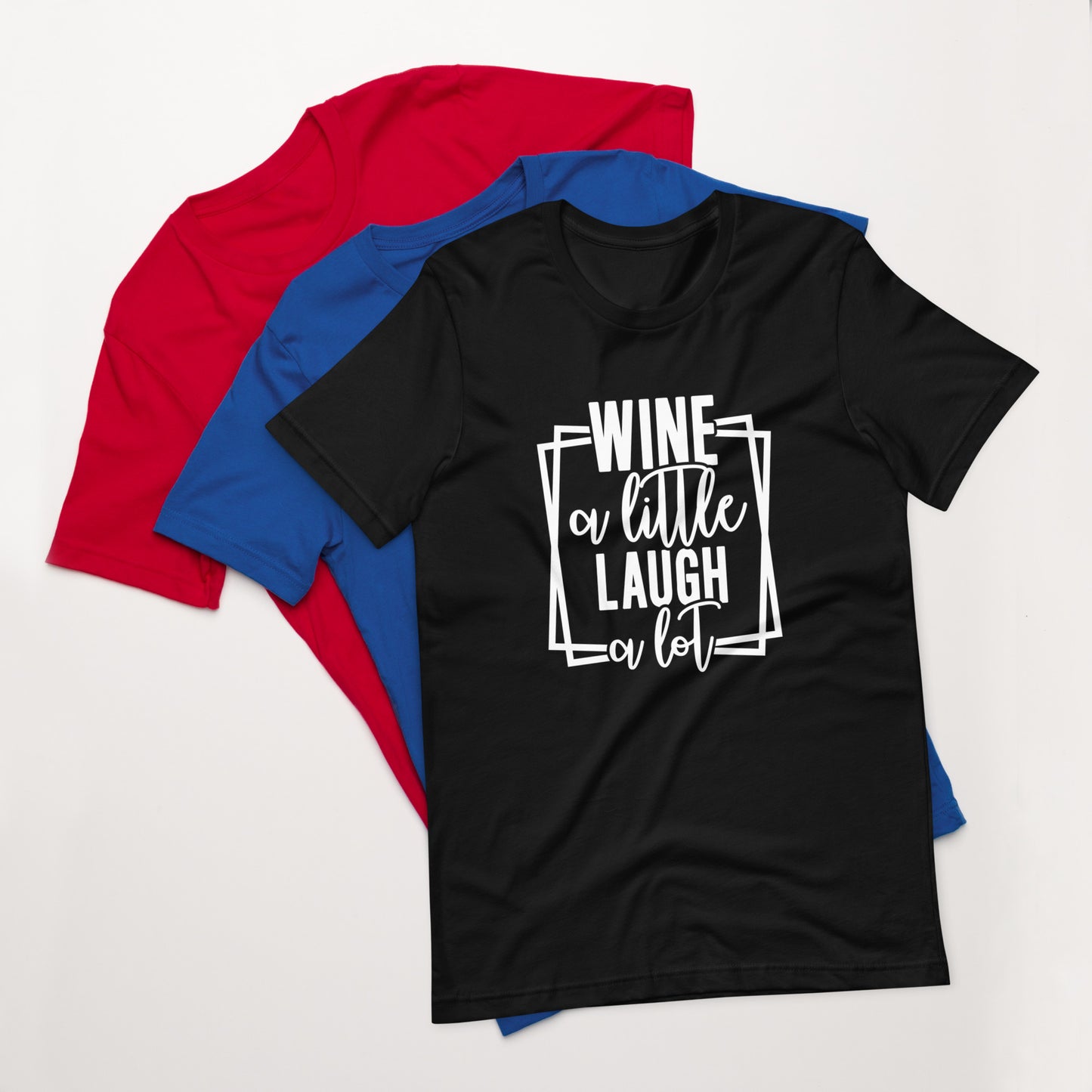 Wine a Little, Laugh a Lot Unisex t-shirt