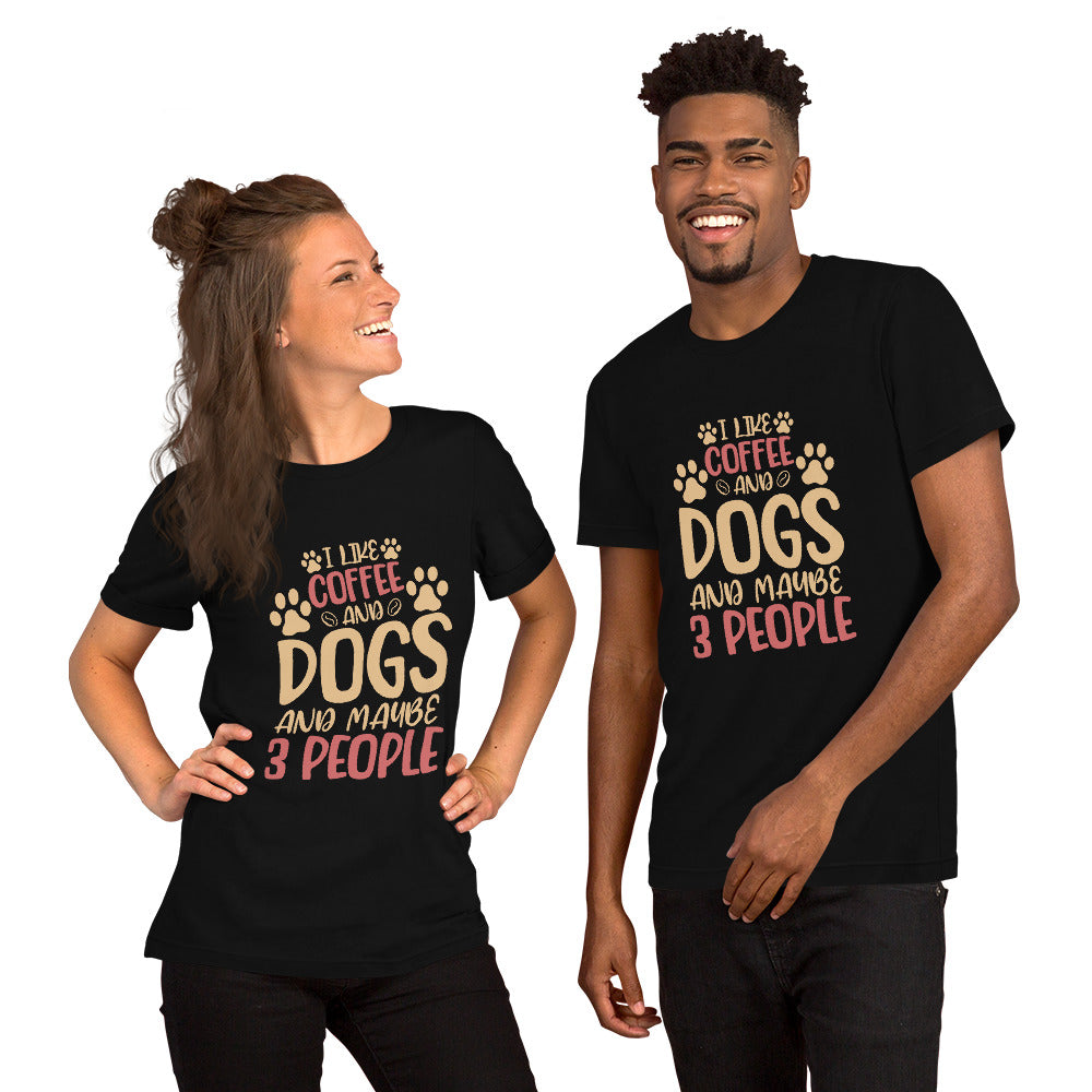 I Like Coffee and Dogs and Maybe 3 People Unisex T-shirt