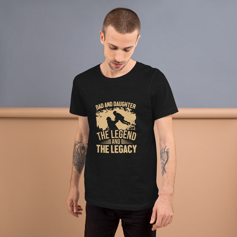 Dad and Daughter The Legend and The Legacy Unisex T-shirt