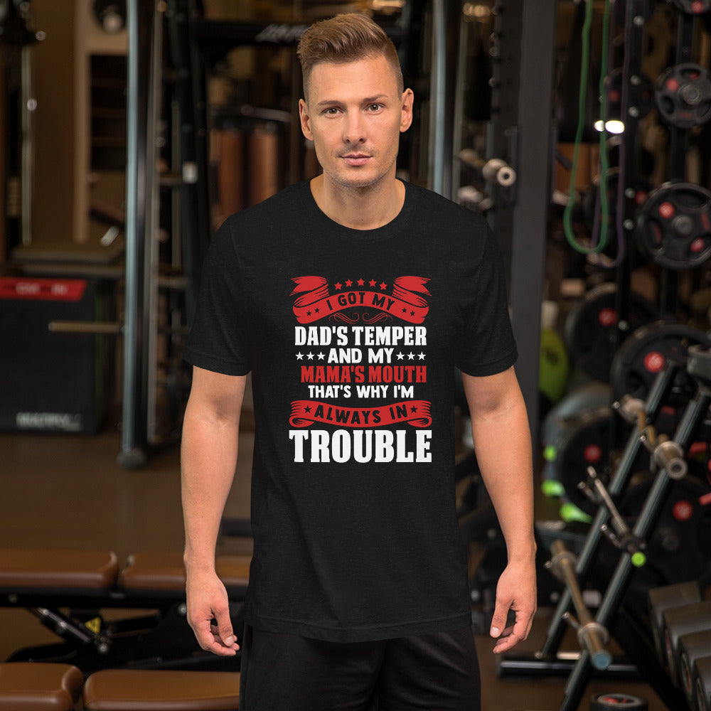 I Got My Dad's Temper and my Mama's Mouth That's Why I'm Always in Trouble Unisex T-shirt