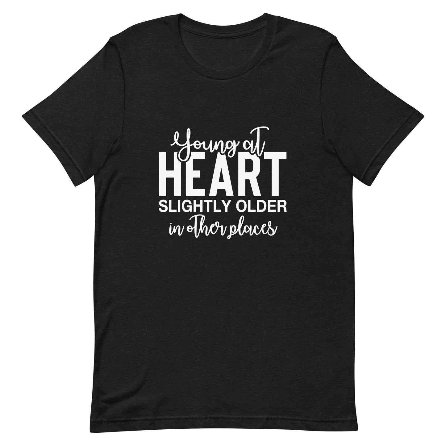 Young At Heart Slightly Older in Other Places t-shirt