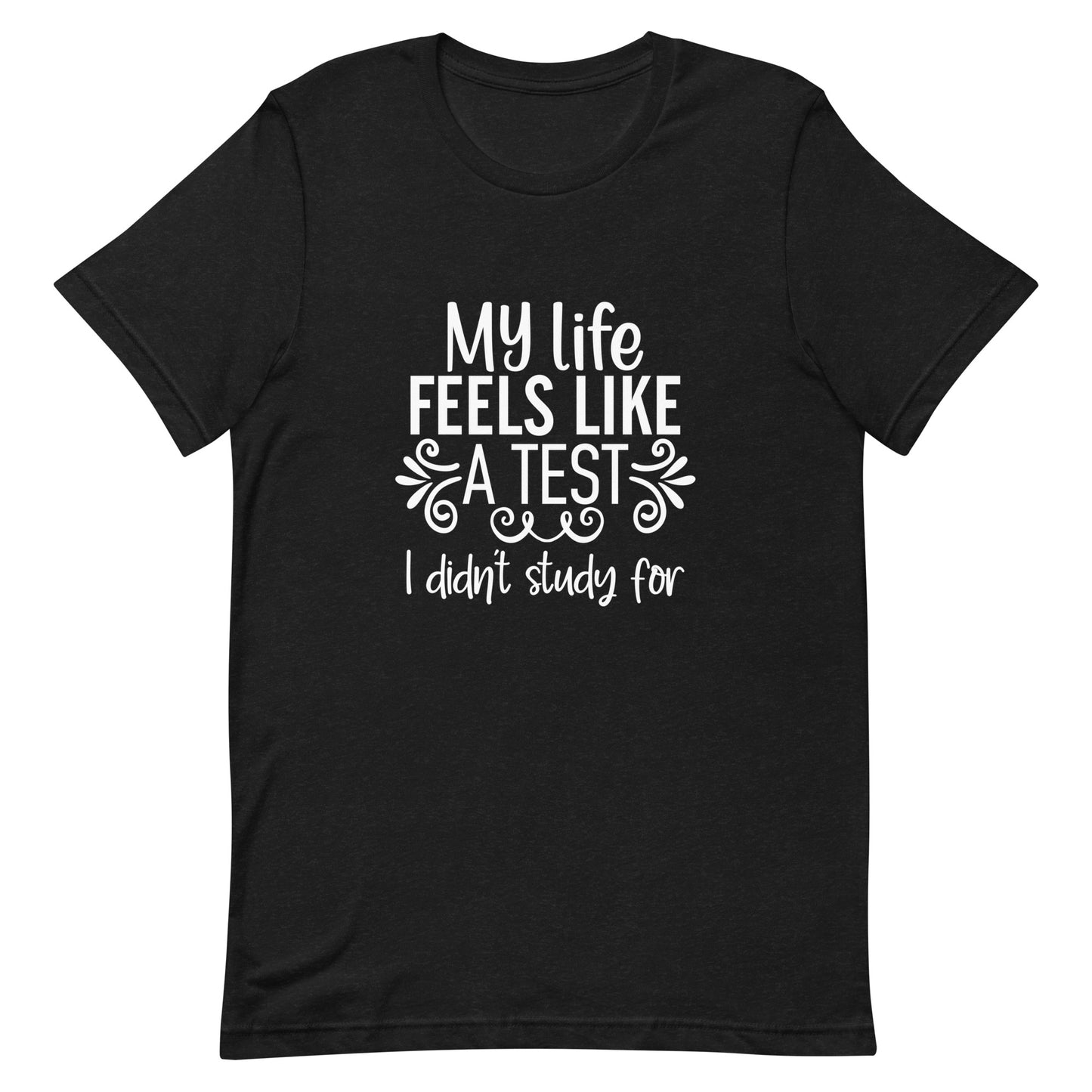 My Life Feels Like a Test I Didn't Study For Unisex t-shirt