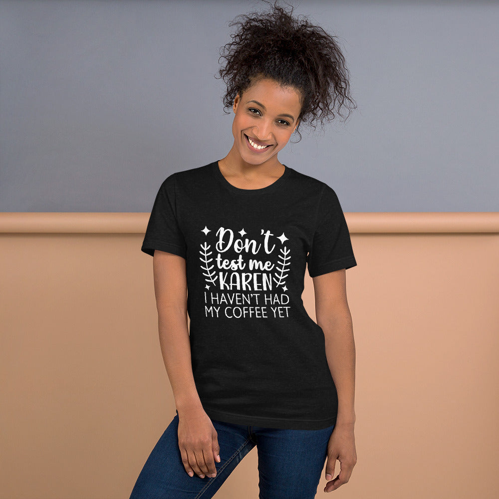 Don't Test Me Karen I Haven't Had My Coffee Yet Unisex T-shirt