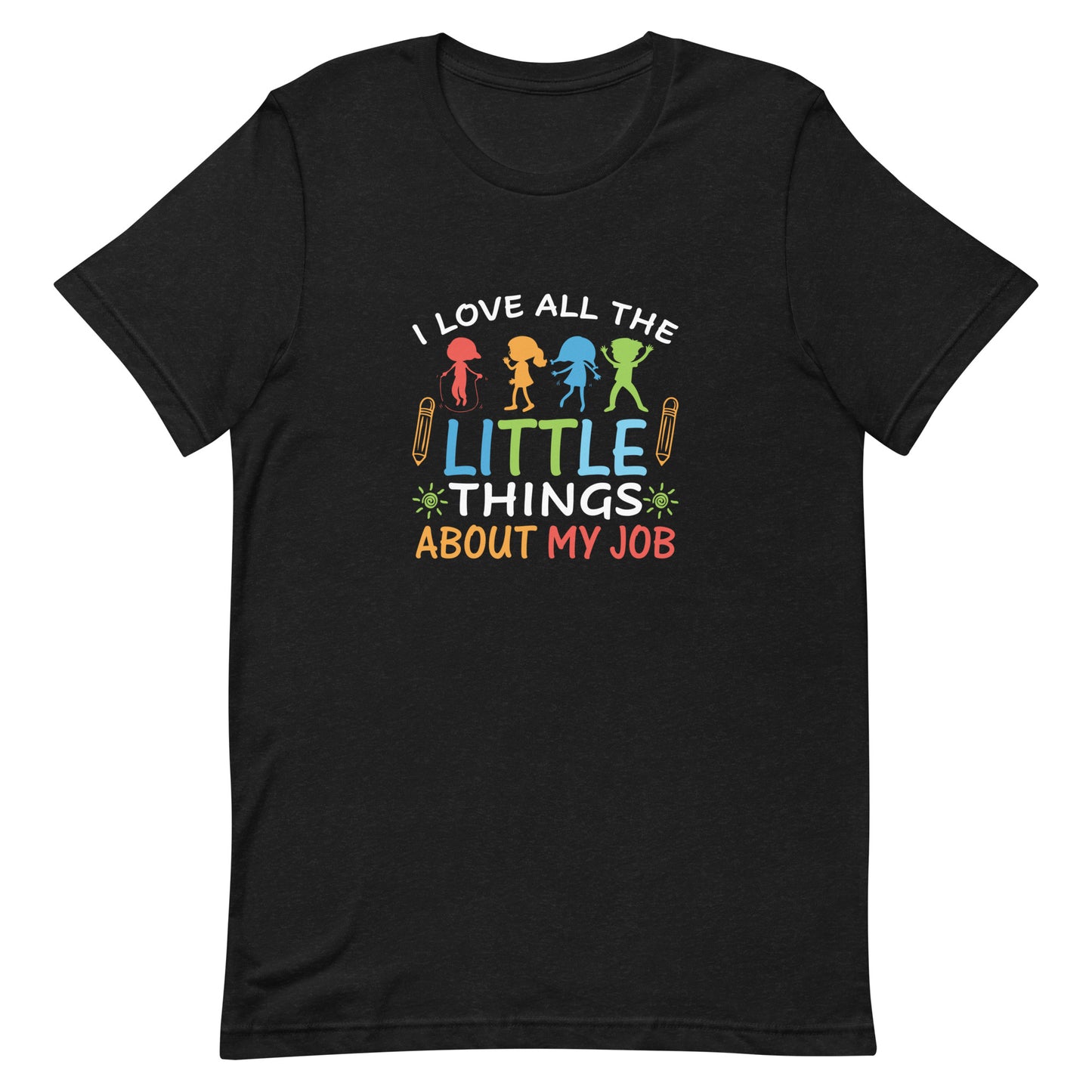 I Love All the Little Things About My Job Unisex t-shirt