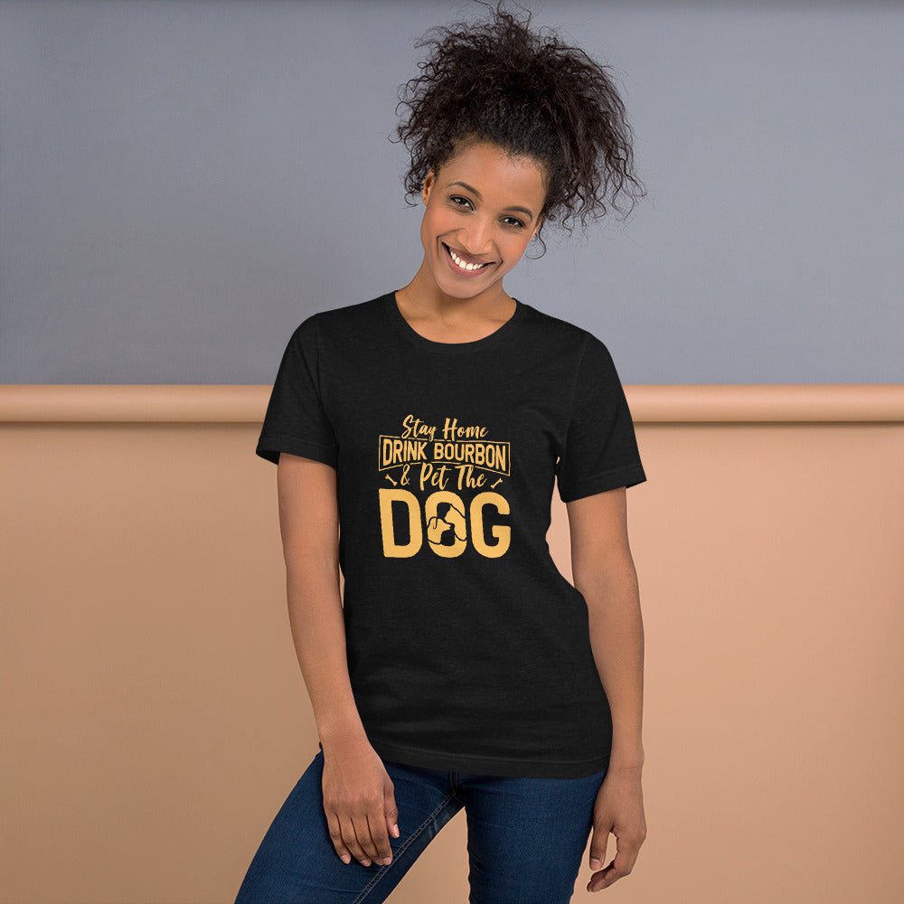 Stay Home Drink Bourbon Pet the Dog Unisex t-shirt