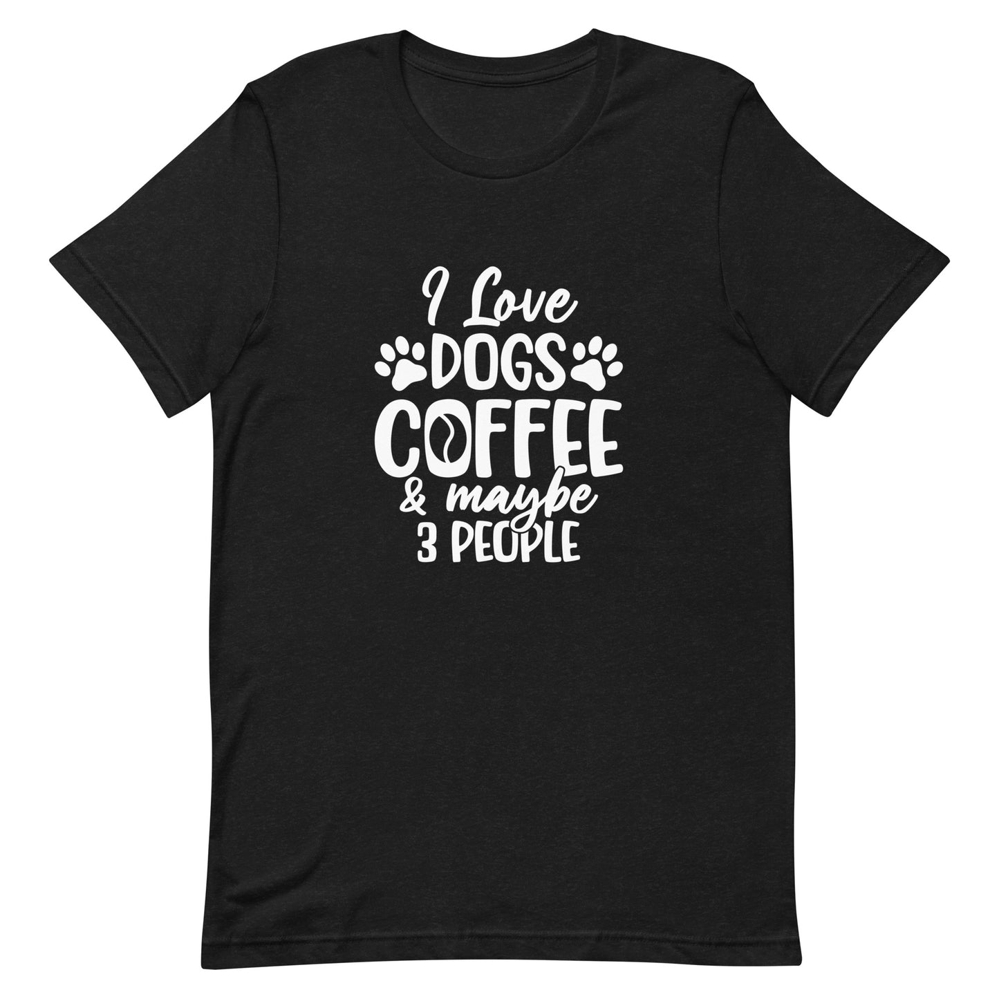 I Love Dogs Coffee & Maybe 3 People Unisex t-shirt