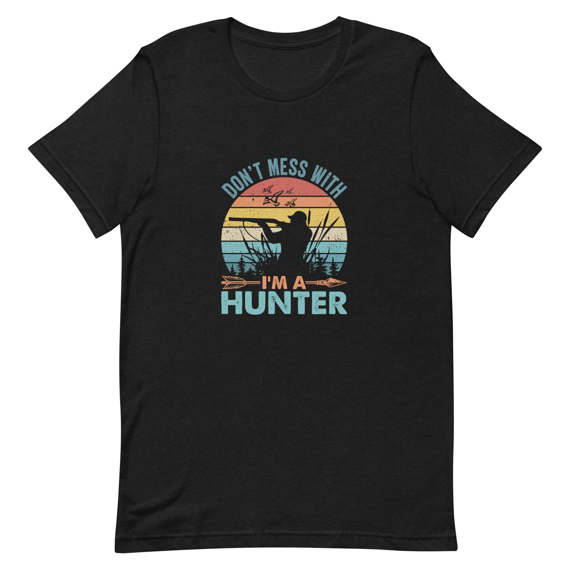 Don't Mess With I'm a Hunter Unisex T-shirt