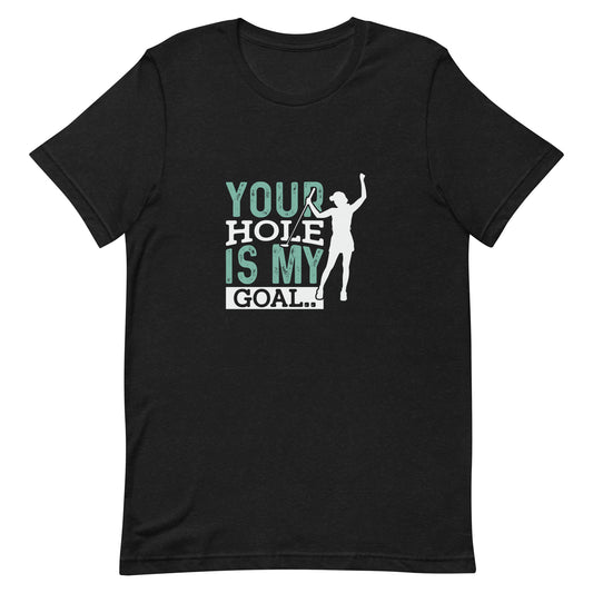 Your Hole is My Goal Unisex t-shirt