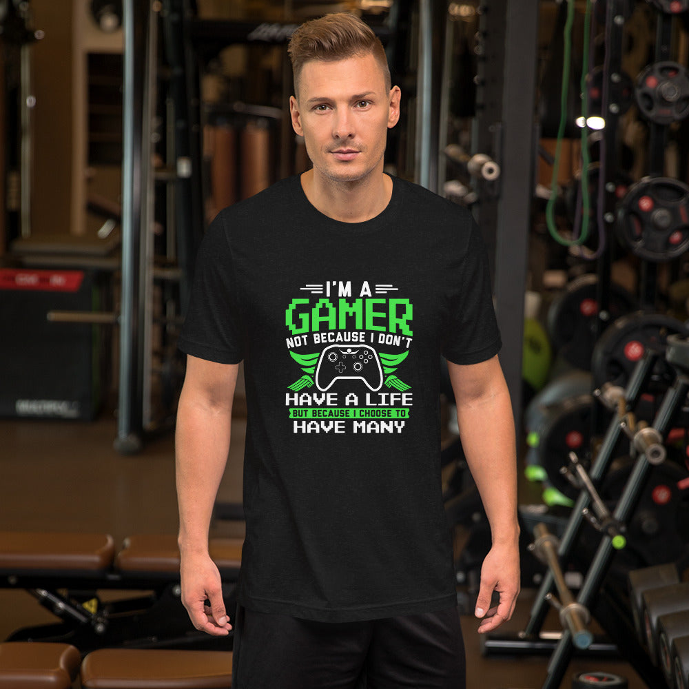 I'm Gamer Not Because I Don't Have a Life Unisex t-shirt