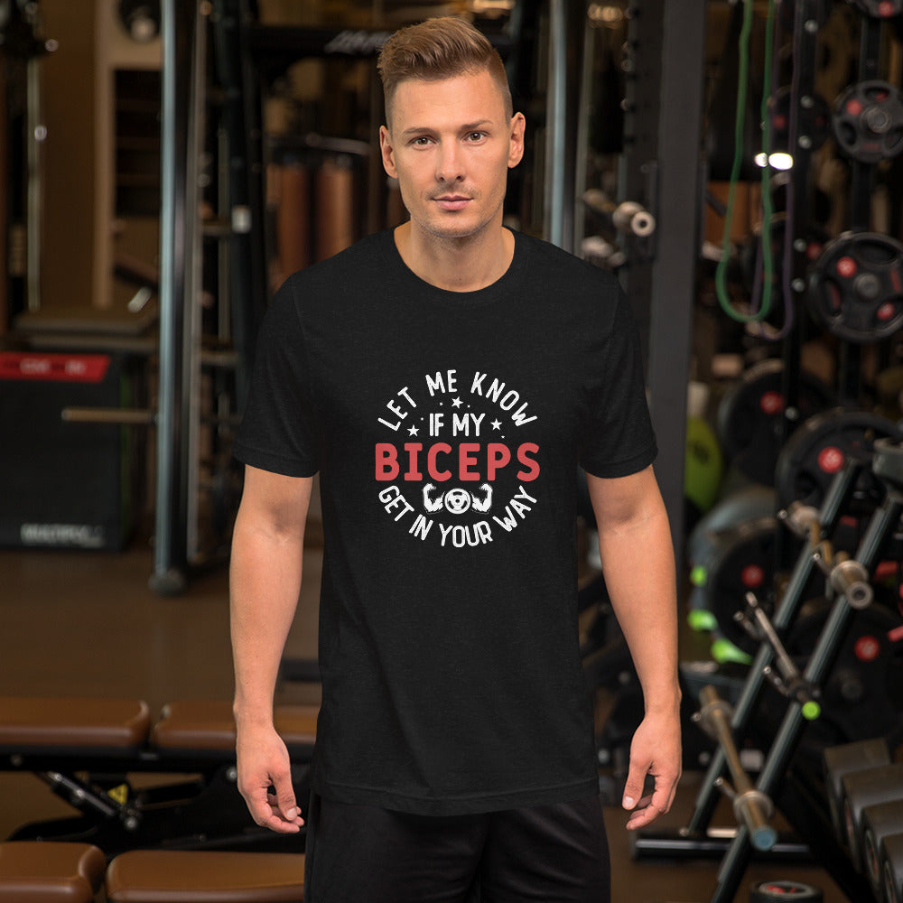 Let Me Know if My Biceps Get in Your Way Unisex t-shirt