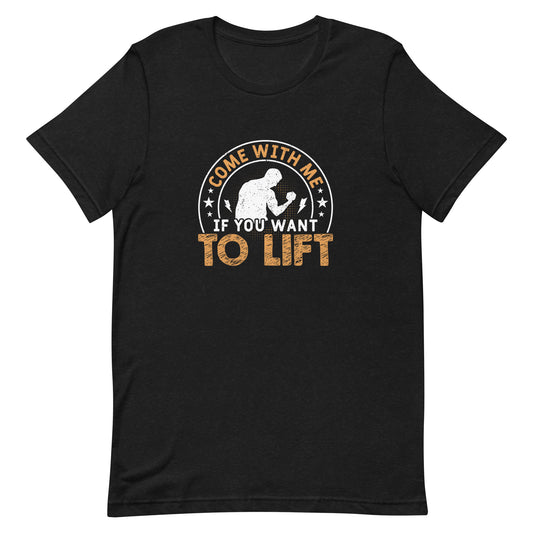 Come With Me If You Want to Life Unisex T-shirt