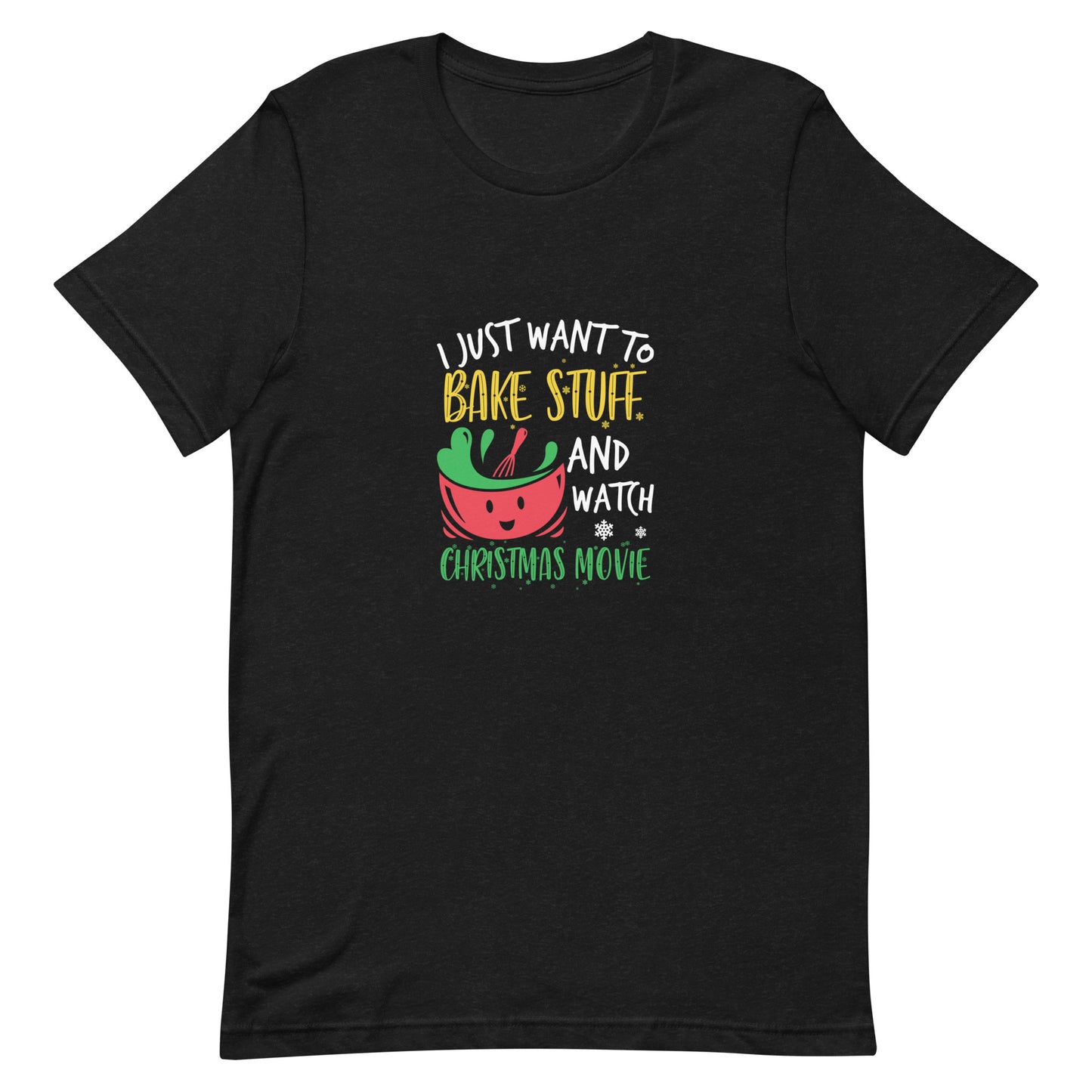 I Just Want to Bake Stuff and Watch Christmas Movie Unisex T-Shirt