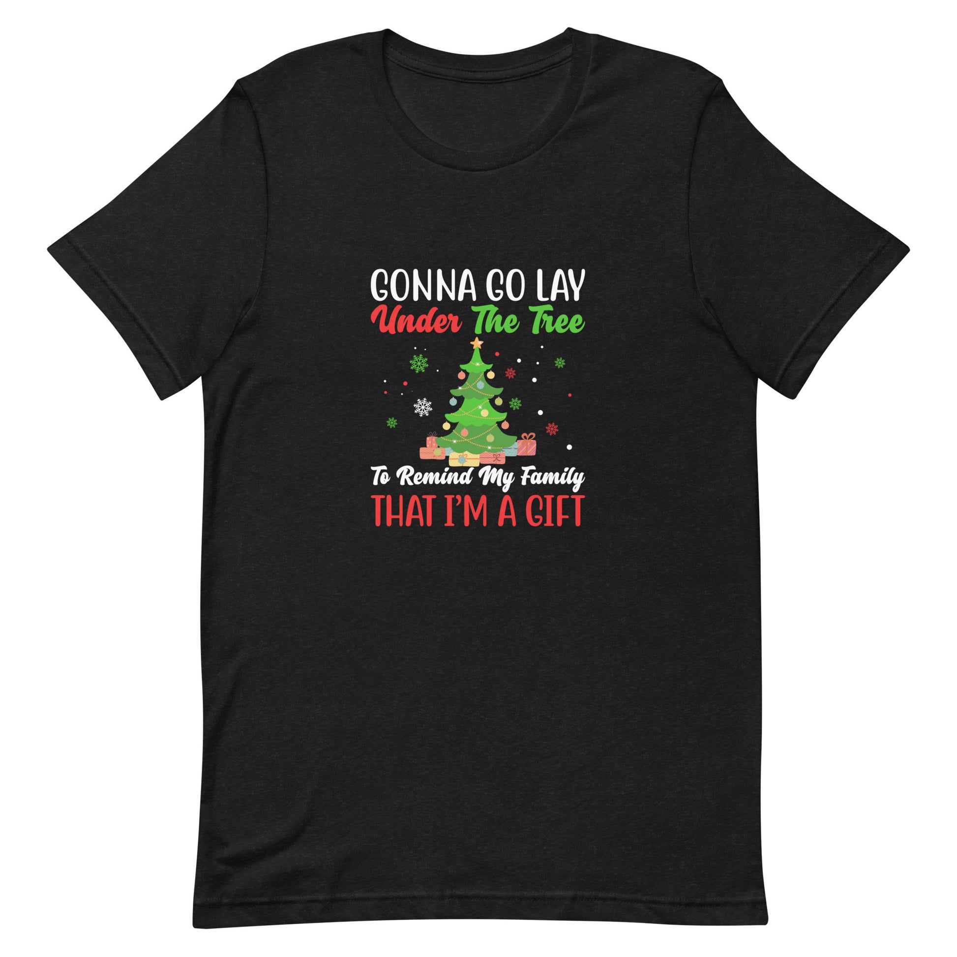 Gonna Go Lay Under the Tree To Remind My Family That I'm a Gift Unisex T-shirt