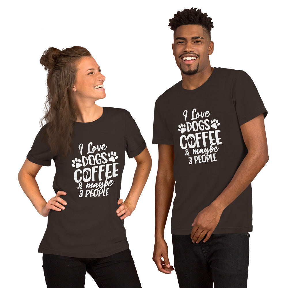 I Love Dogs, Coffee and Maybe 3 People Unisex t-shirt