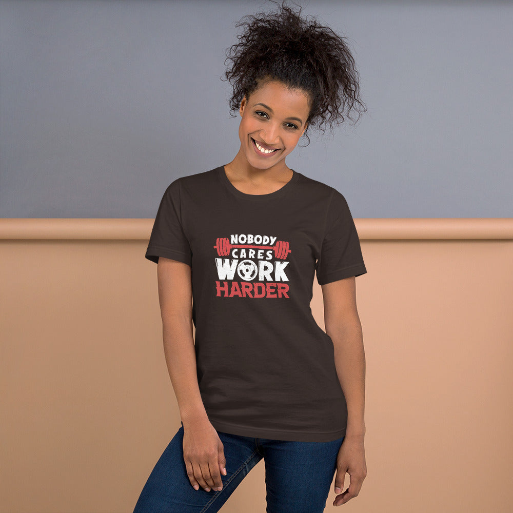 Nobody Cares Work Harder Unisex t-shirt