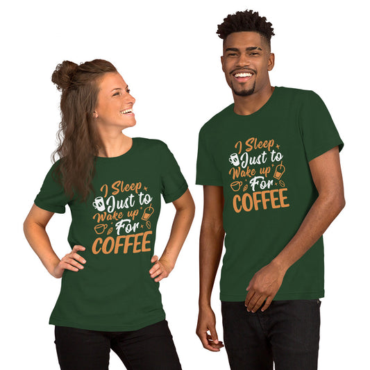 I Sleep Just to Wake Up for Coffee Unisex t-shirt