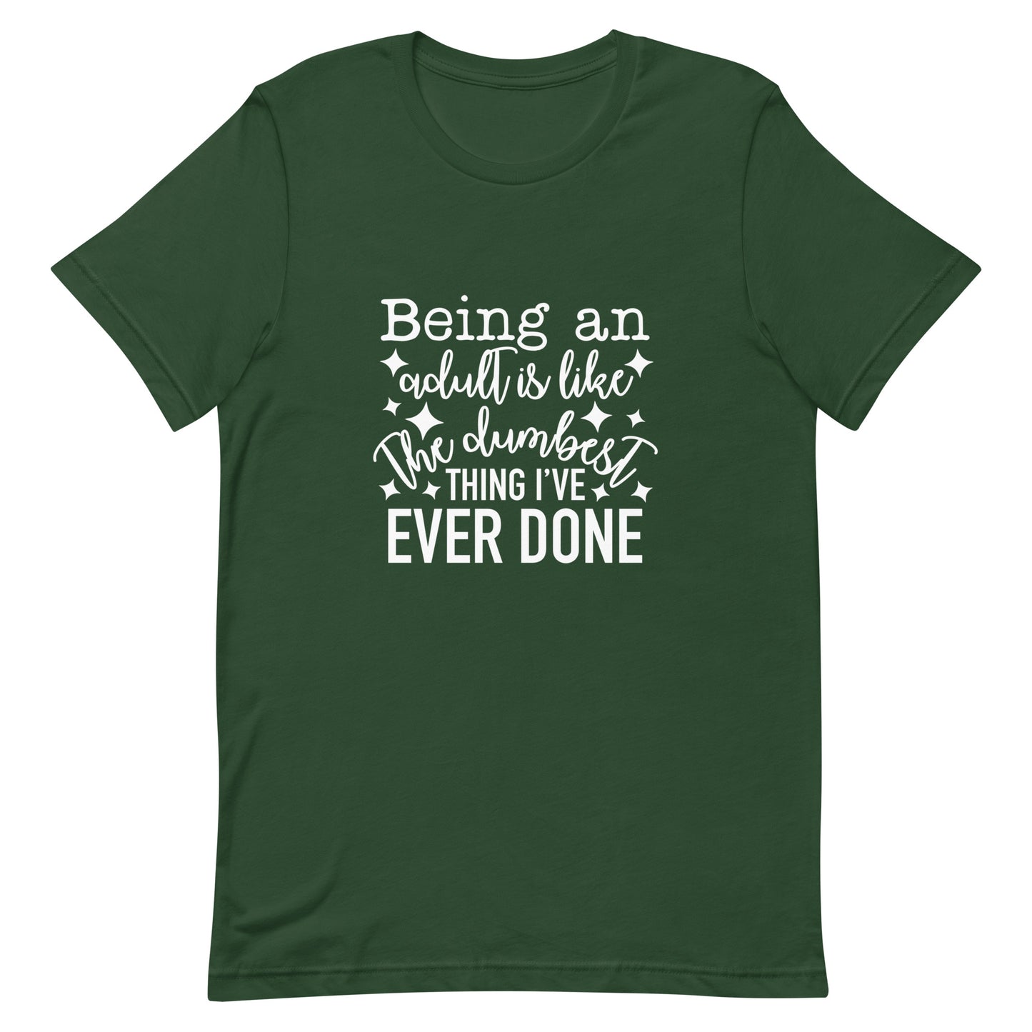 Being an Adult is Like the Dumbest Thing I've Ever Done Unisex Tshirt