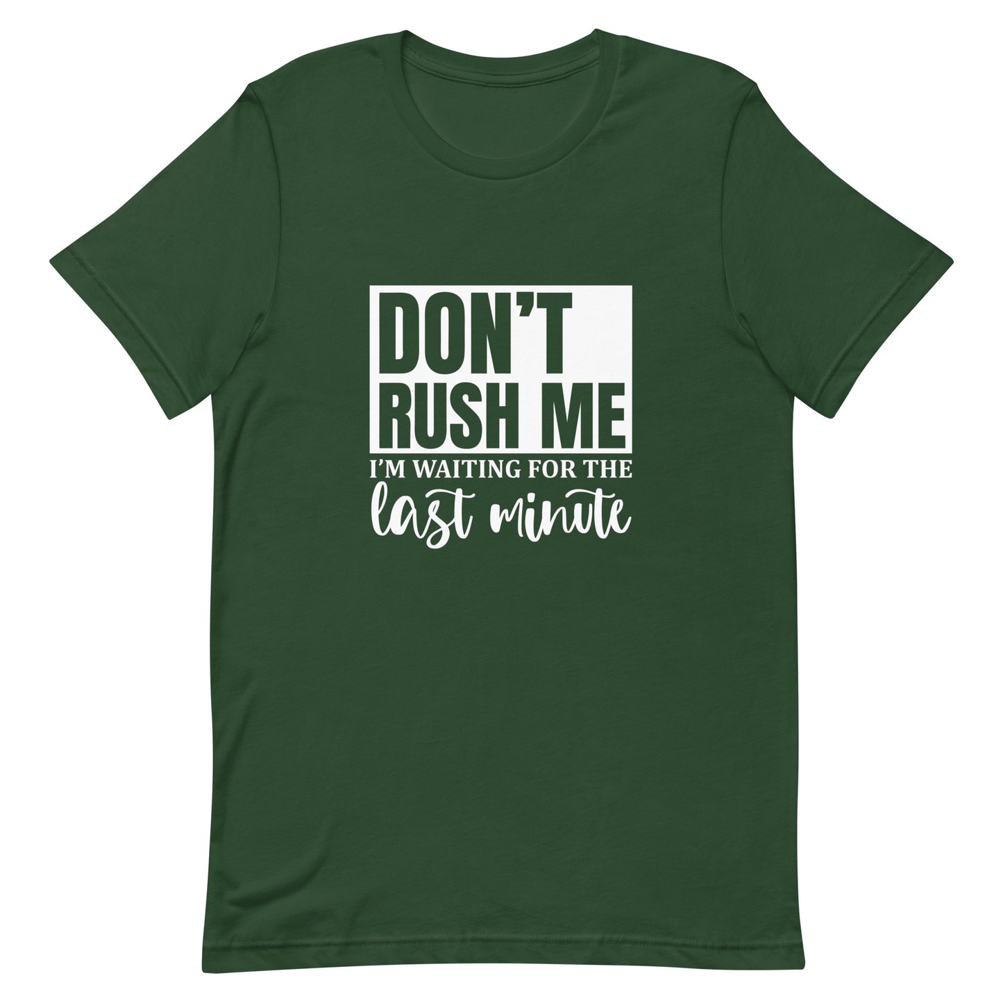 Don't Rush Me I'm Waiting for the Last Minute Unisex T-shirt