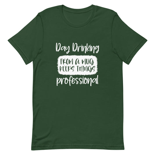 Day Drinking From a Mug Keeps Things Professional Unisex T-shirt