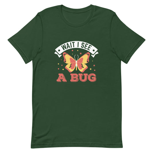 Wait I See a Bug Unisex t-shirt