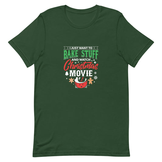I Just Want to Bake Stuff and Watch Christmas Movie Unisex T-Shirt