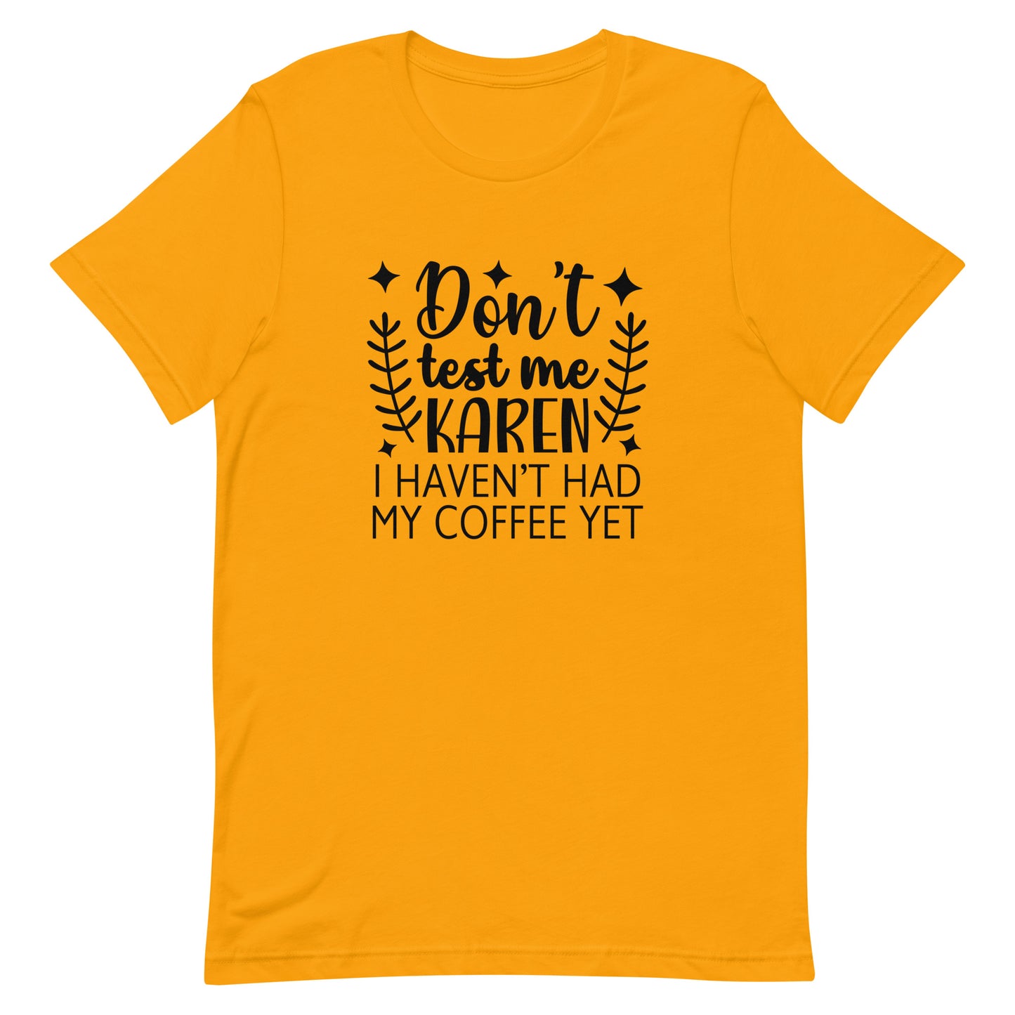 Don't Test Me Karen I Haven't Had My Coffee Yet Unisex T-shirt