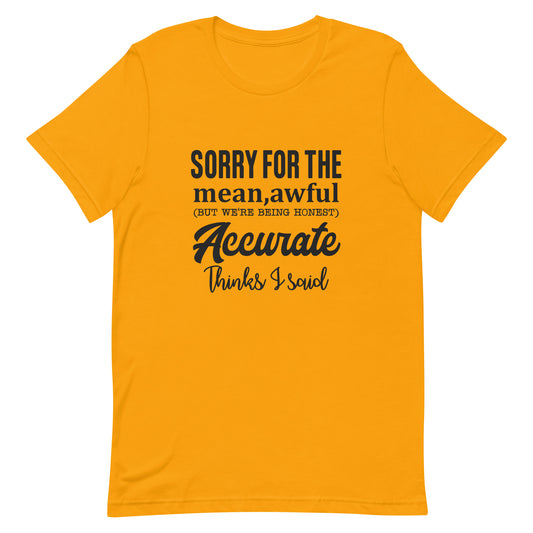 Sorry for the Mean Awful Accurate Things I Said Unisex t-shirt