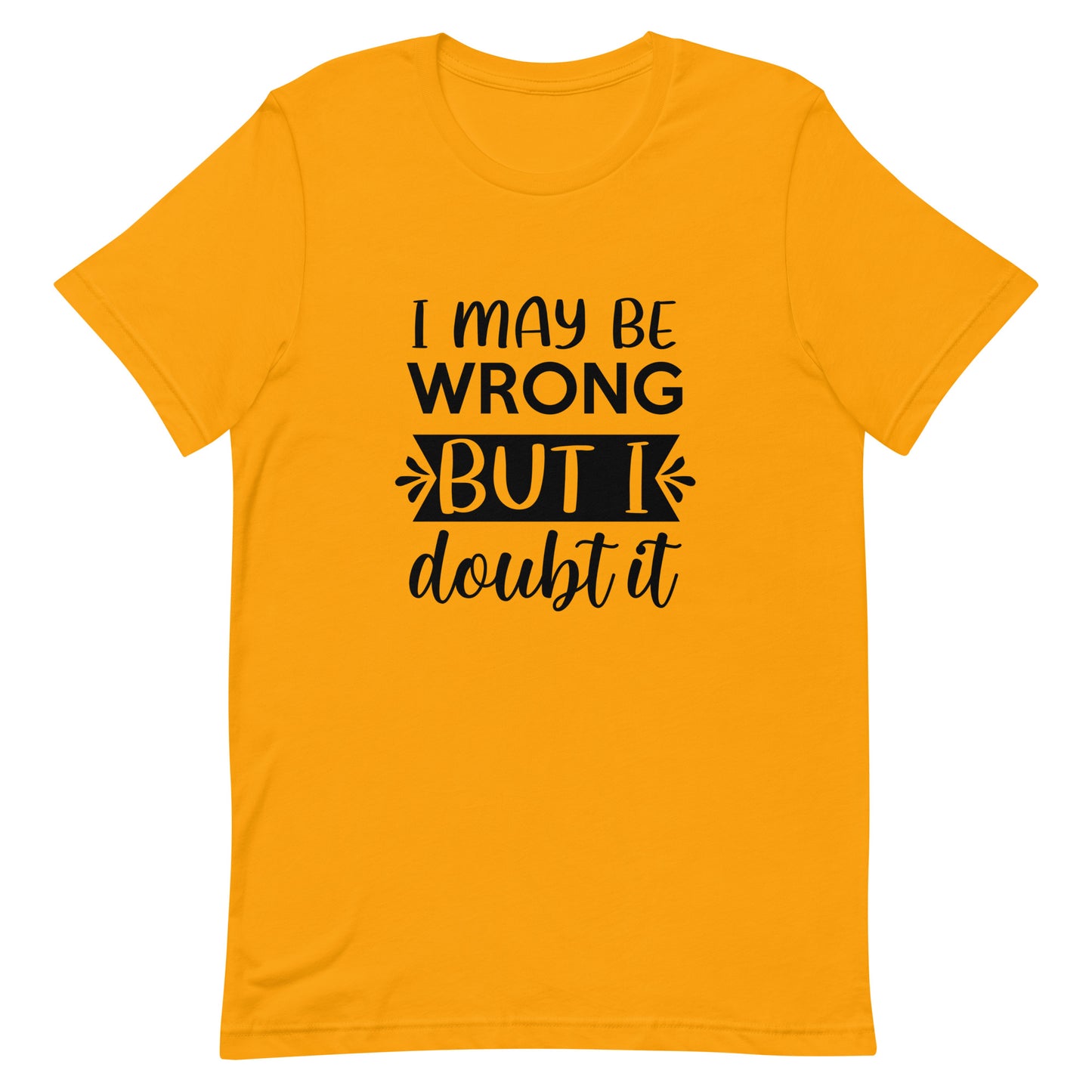 I May Be Wrong But I Doubt It Unisex t-shirt