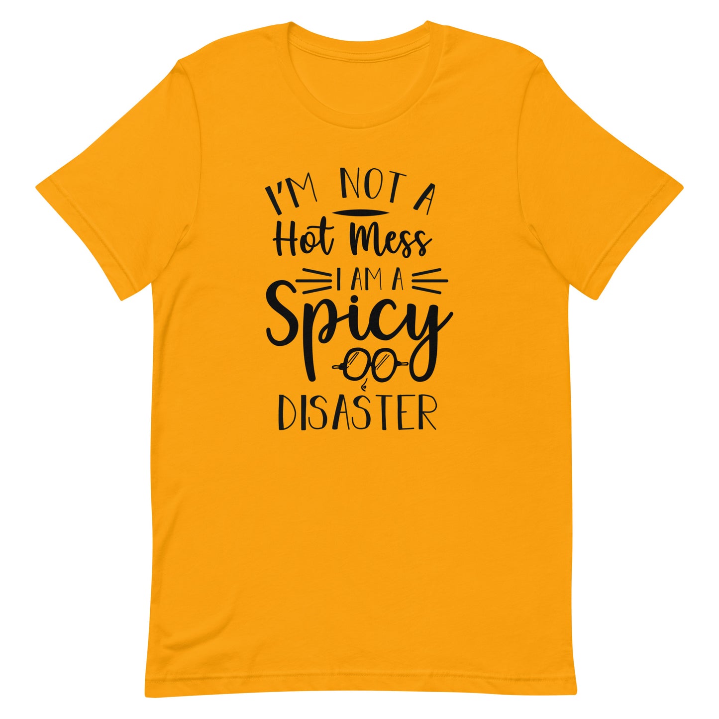 I'm Not a Hot Mess I Am a Spicy Disaster Unisex t-shirt