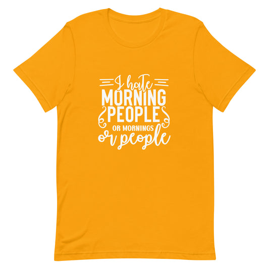 I Hate Morning People or Mornings or People Unisex T-shirt