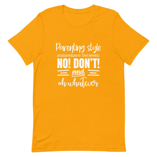 Parenting Style Somewhere Between No! Don't Unisex t-shirt