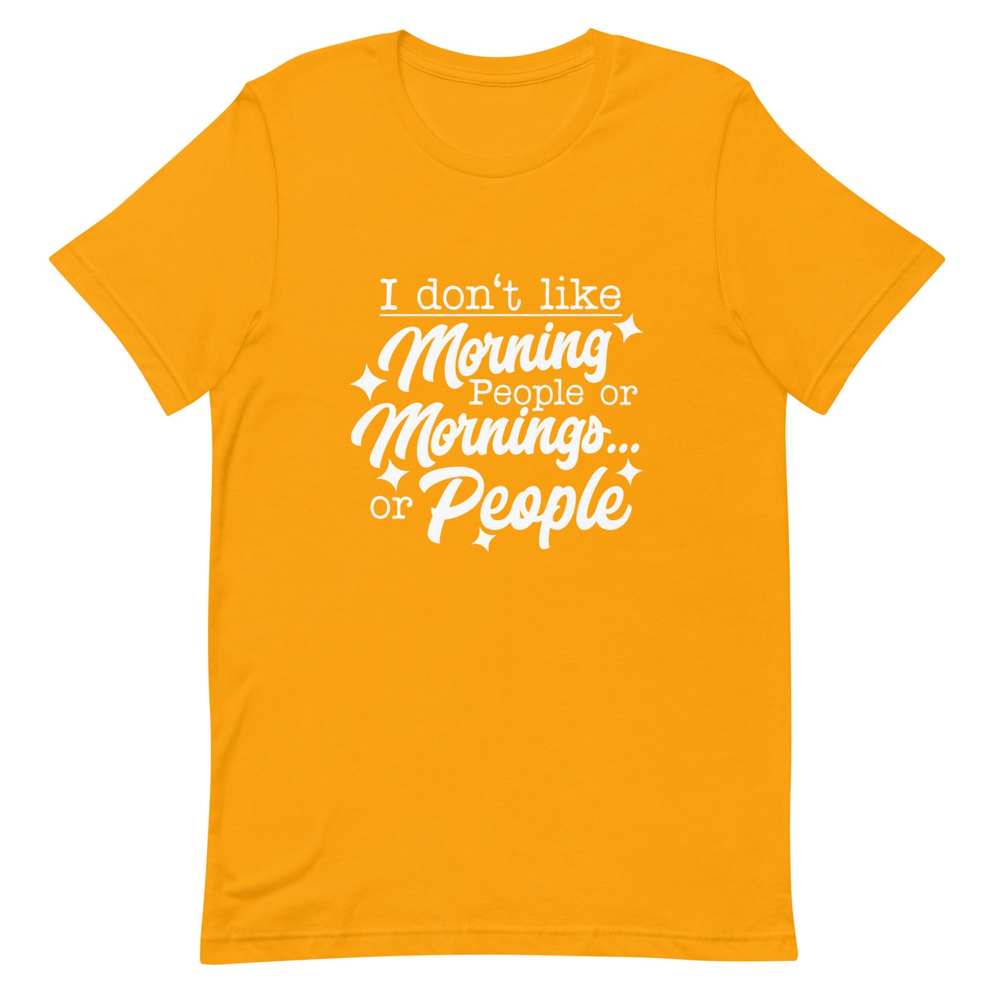 I Don't Like Morning People or Mornings or People Unisex T-shirt