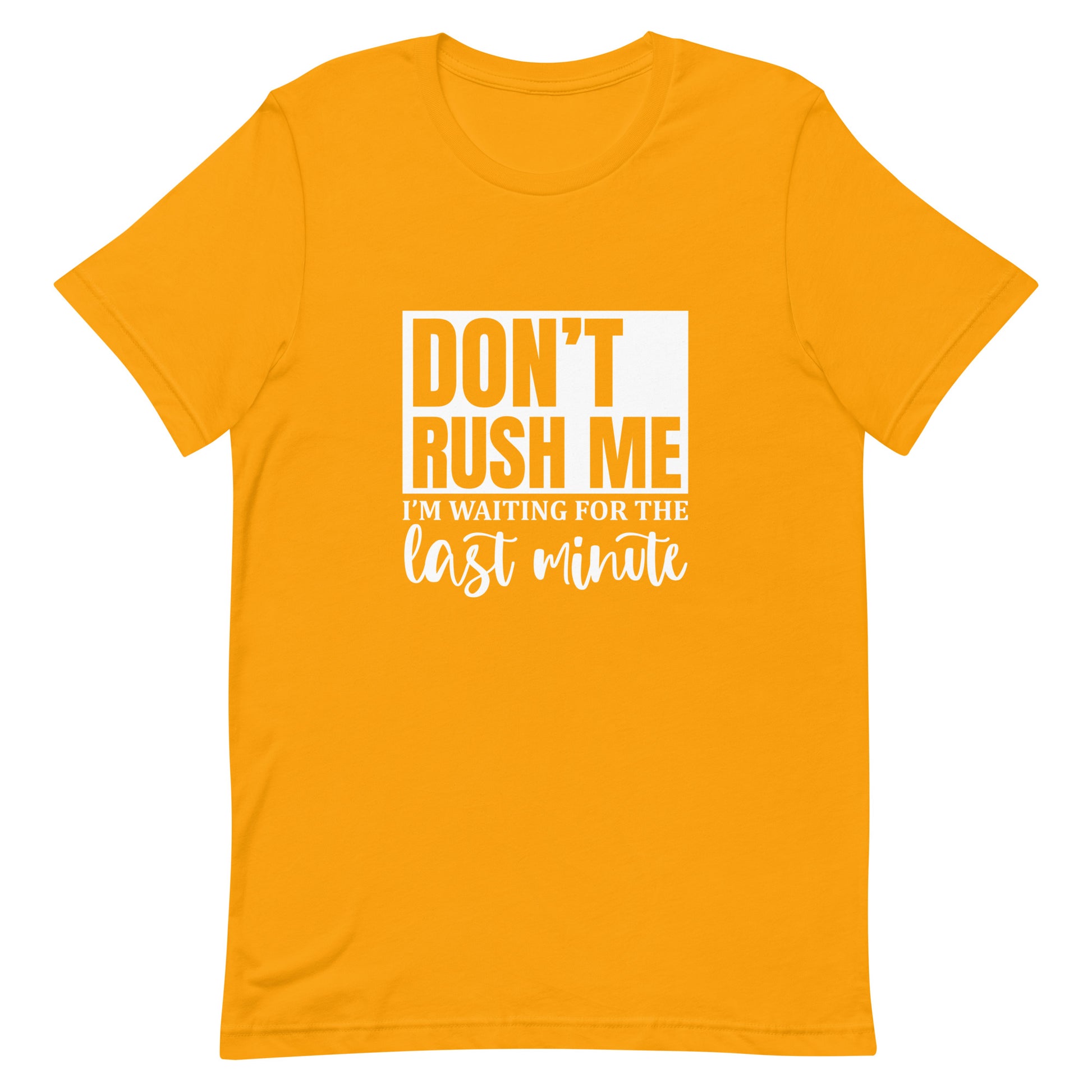 Don't Rush Me I'm Waiting for the Last Minute Unisex T-shirt