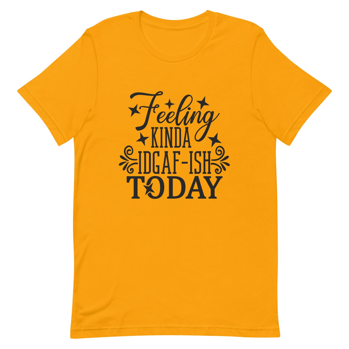 Feeling Kinda IDGAF-ish Today Unisex T-shirt