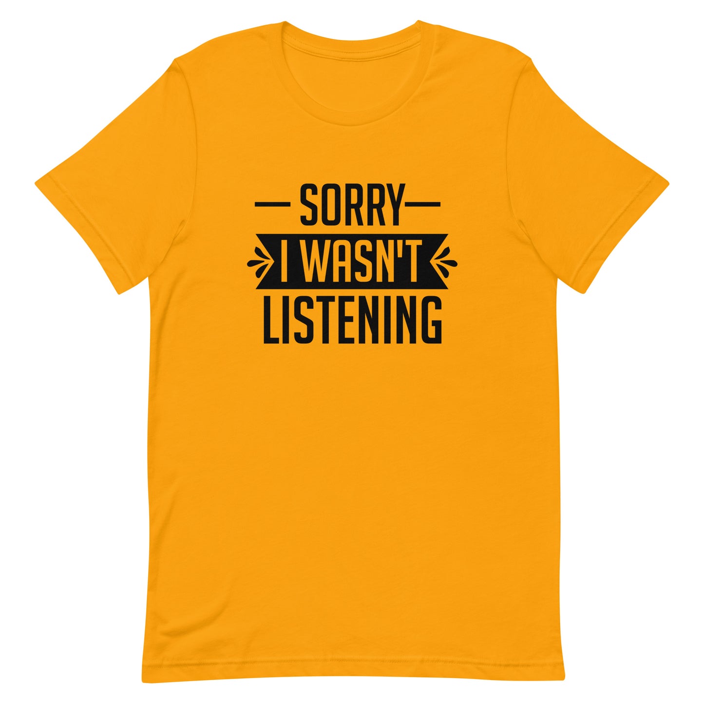 Sorry I Wasn't Listening Unisex t-shirt