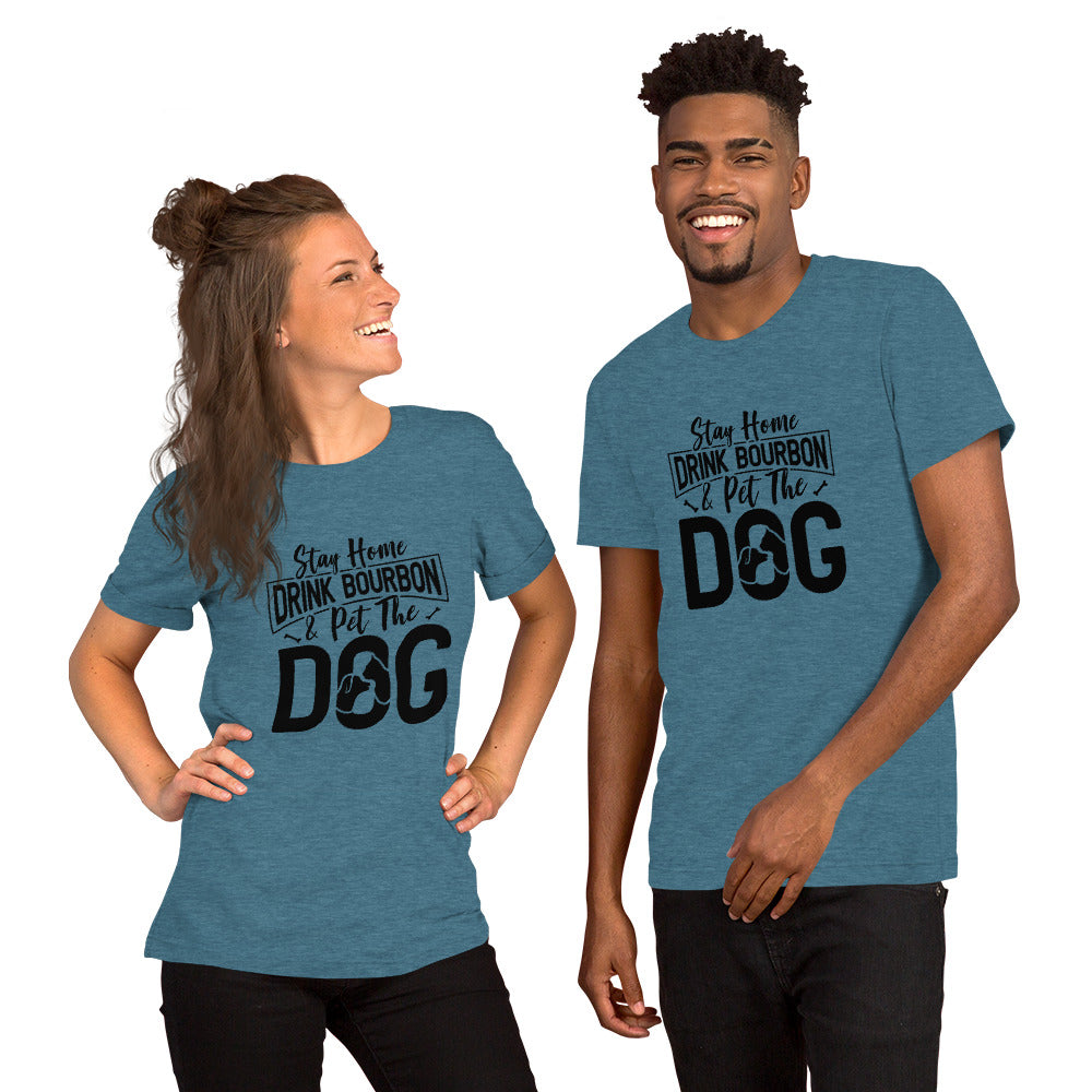 Stay Home, Drink Bourbon, Pet the Dog Unisex t-shirt