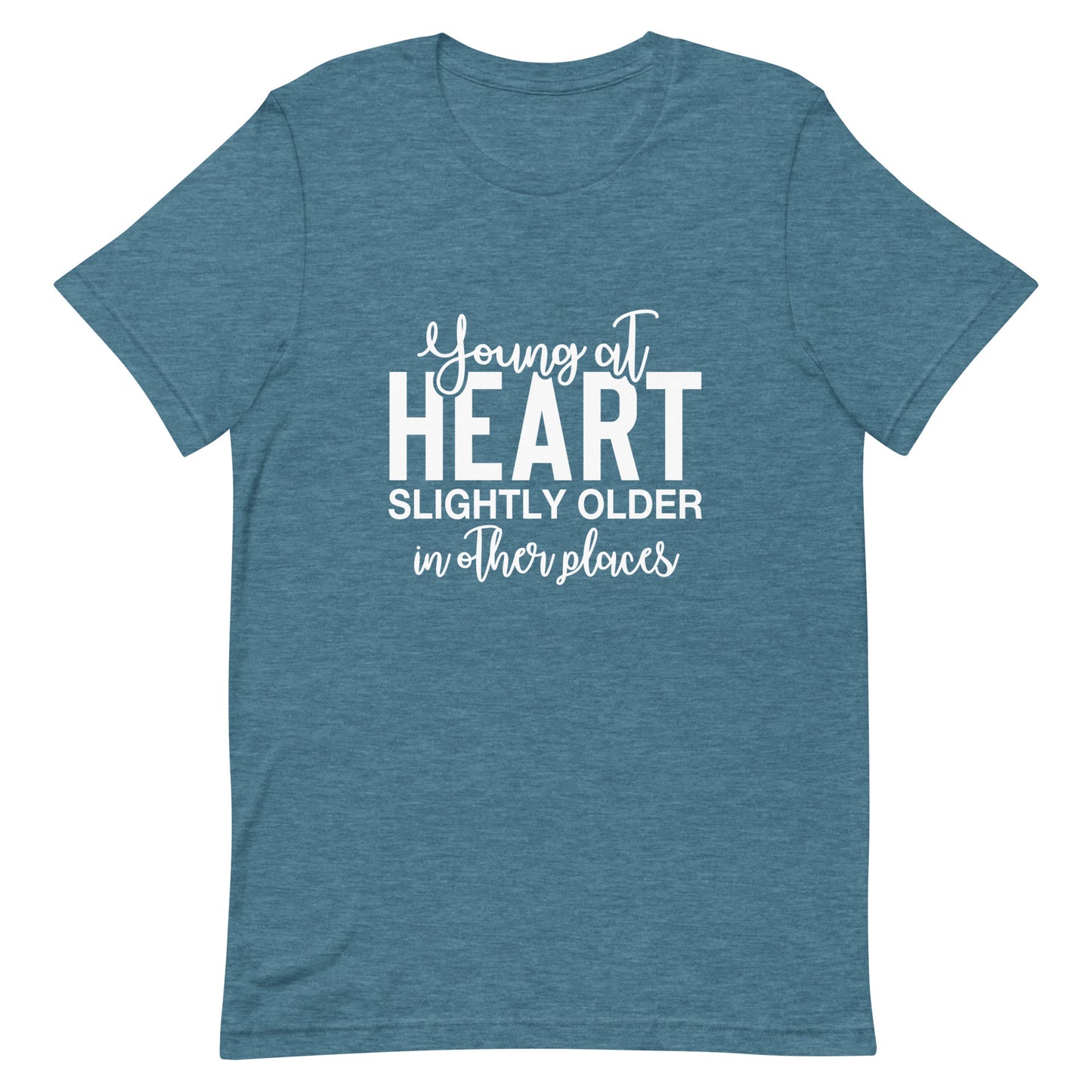 Young At Heart Slightly Older in Other Places t-shirt