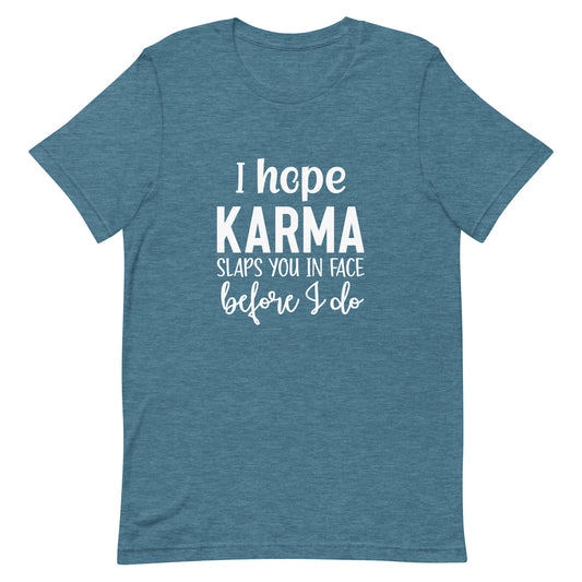 I Hope Karma Slaps You in Face Before I Do Unisex T-shirt