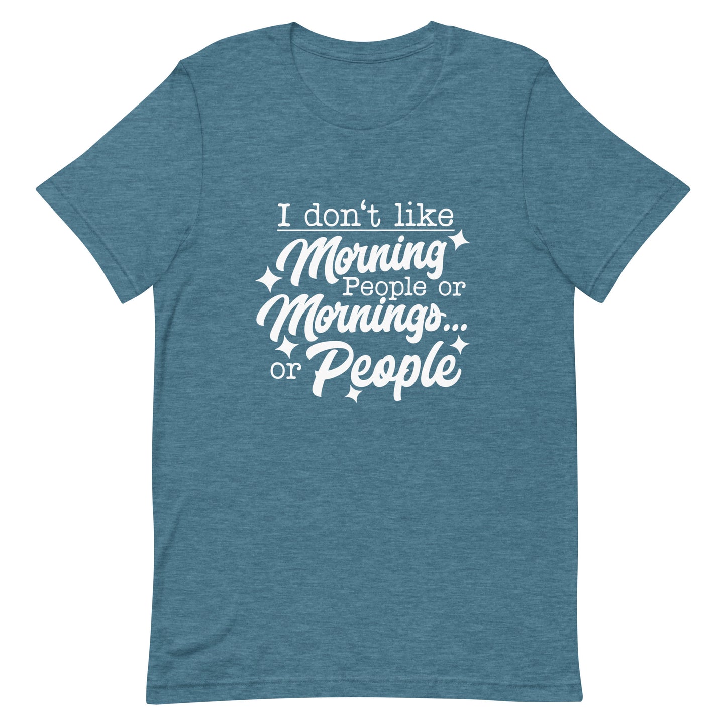 I Don't Like Morning People or Mornings or People Unisex T-shirt