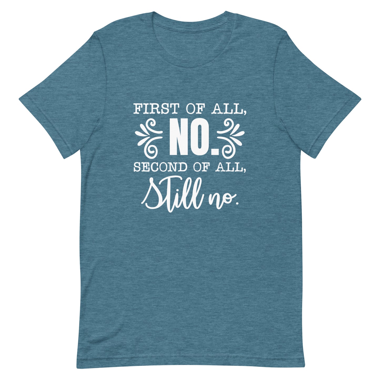 First of All No Second of All Still No Unisex T-shirt