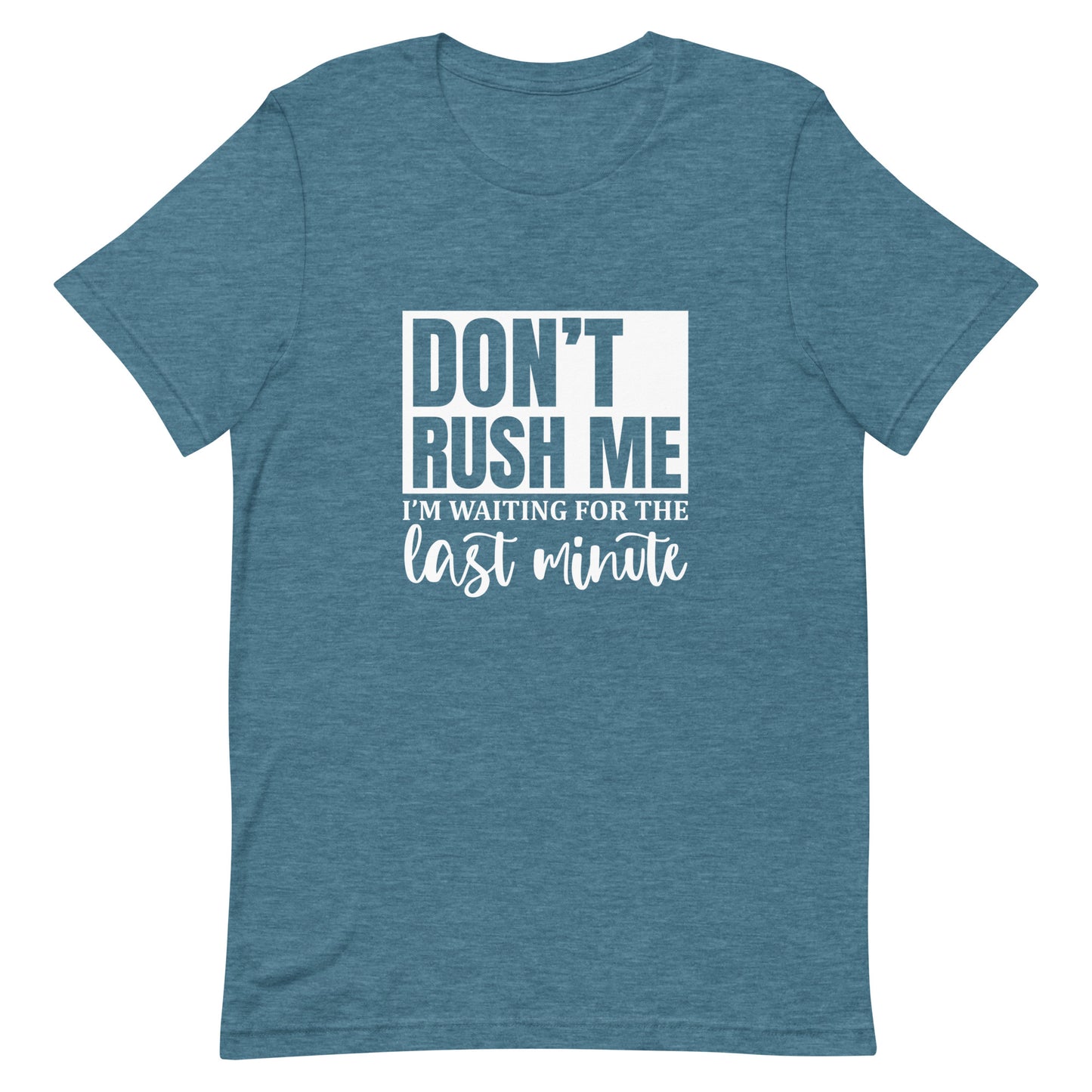 Don't Rush Me I'm Waiting for the Last Minute Unisex T-shirt